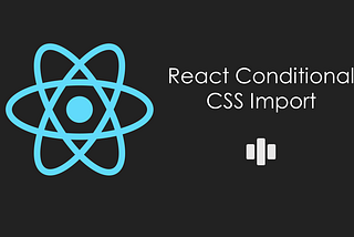 React Conditional CSS Import