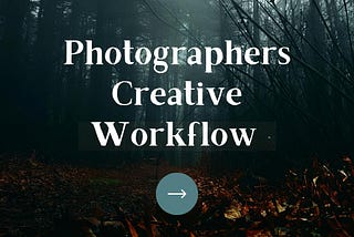 A Photographer's Creative Workflow