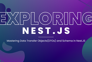 Mastering Data Transfer Objects (DTOs) and Schema in Nest.JS