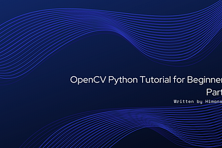 OpenCV Python Tutorial for Beginners Part 1