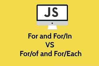 Javascript — For and For/in Vs For/each and For/of