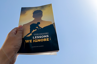 “The Hidden Lessons We Ignore” by Jagmohan Sharma