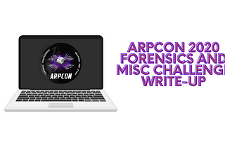 ARPCON 2020 Forensics and Misc Challenge Write-up