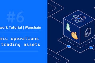 [Framework Tutorial for Wanchain #6] — Atomic operations in asset exchange