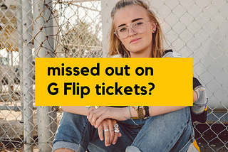Don’t Flip Out! Join the Waitlist for G Flip Tickets!