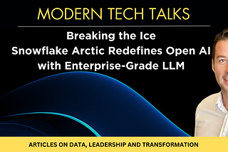 Breaking the Ice: Snowflake Arctic Redefines Open AI with Enterprise-Grade LLM