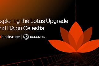 The Lotus Upgrade: Celestia’s Big Step Toward Scalable Data Availability