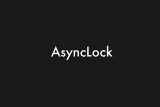 Straight to the Point: AsyncLock