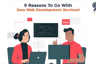 9 Reasons To Go With Java Web Development Services!