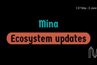 Mina Ecosystem Weekly updates / 27 May–2 June 2024