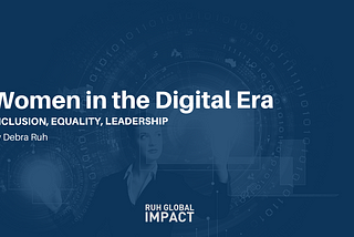 Women in the Digital Era: Inclusion, Equality, Leadership.