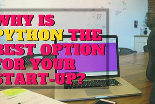 Why is Python the best option for your Startup?