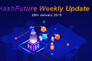 News | HashFuture Weekly Updates — 28th January