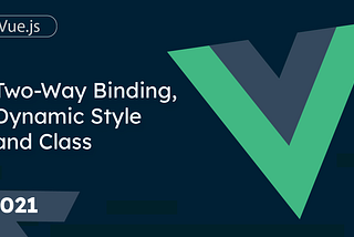 3. Using v-model for Two-Way Binding and Dynamic Style and Class in Vue.js