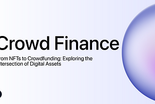 From NFTs to Crowdfunding: Exploring the Intersection of Digital Assets