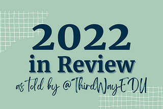 2022 in Review as told by @ThirdWayEDU Outline