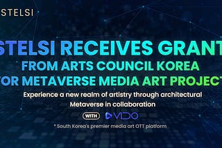 STELSI Receives Grant from Arts Council Korea for Metaverse Media Art Project