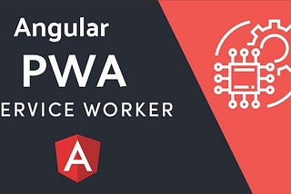 Angular Offline Capability: Service Worker And PWA