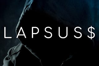 What Lapsus$ Tells Us About The State Of Cybersecurity