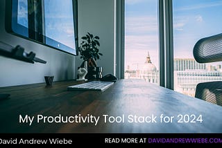 My Productivity Tool Stack for 2024