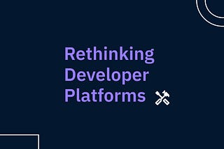 Rethinking Developer Platforms: Balancing Velocity and Autonomy.