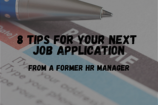 8 tips for your next job application from a former HR Manager.