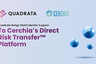 Quadrata Brings Web3 Identity Support to Cerchia’s Direct Risk Transfer™ platform.