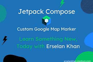 Jetpack Compose: Custom Google Map Marker | Erselan Khan