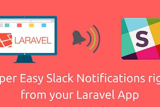 APHow to Send Slack Notifications from your Laravel App