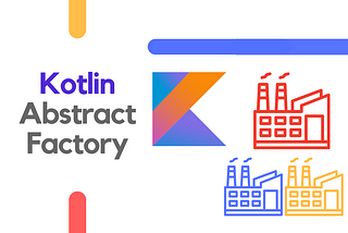 Kotlin Design Patterns: Abstract Factory Explained