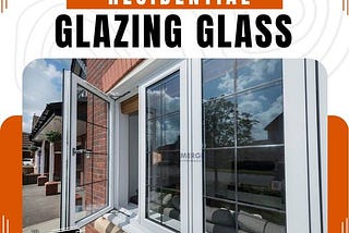Enhancing Homes with Premium Residential Glazing Glass