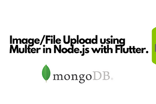 Flutter File upload using Multer,Node.js and MongoDB.