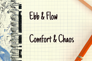 Ebb & Flow: Comfort and Chaos