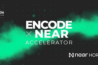 Encode x NEAR Horizon Accelerator — Summary