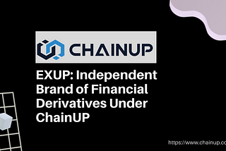 EXUP: Independent Brand of Financial Derivative Under ChainUP