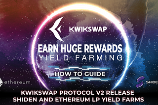 Kwikswap to release LP yield farming on ETH and SHIDEN!