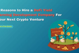 7 Reasons to Hire a DeFi Yield Farming Development Company For Your Next Crypto Venture