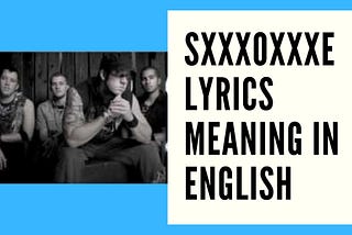 Do You Want To Know About SXXXOXXXE Lyrics Meaning In English?