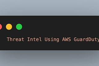 Threat Intel Using AWS GuardDuty