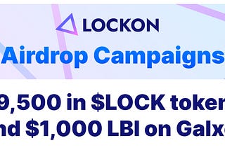 Don’t miss the Airdrop campaign: $9500 in $LOCK tokens and $1000 LBI on Galxe!