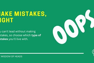 Make Mistakes (But The Right Kind of Mistakes)