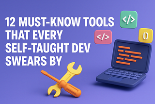12 Must-Know Tools Every Self-Taught Dev Needs to Learn 10× Faster
