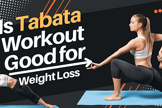 Is Tabata Workout Good for Weight Loss