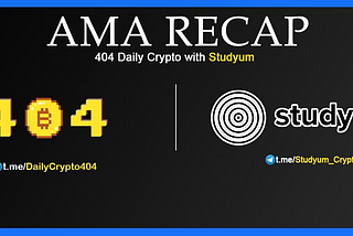 AMA Recap 404 Daily Crypto with Studyum