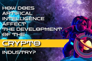How does artificial intelligence affect the development of the crypto industry?