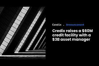PR: Credix raises a $60M credit facility with a $3B asset manager