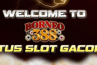 Borneo388: Borneo 388 Slot Situs Judi Online Borneo388