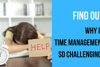 Why Time Management is a Challenge for Students: Understanding the Causes, Consequences & Solutions