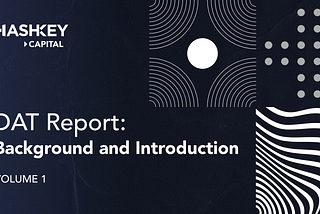 Digital Asset Treasury (DAT) Report, Volume 1: Background and Introduction