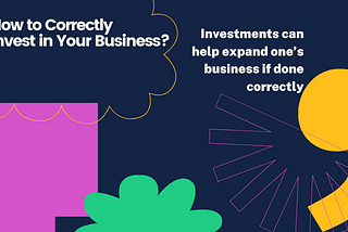 How to Correctly Invest in Your Business?